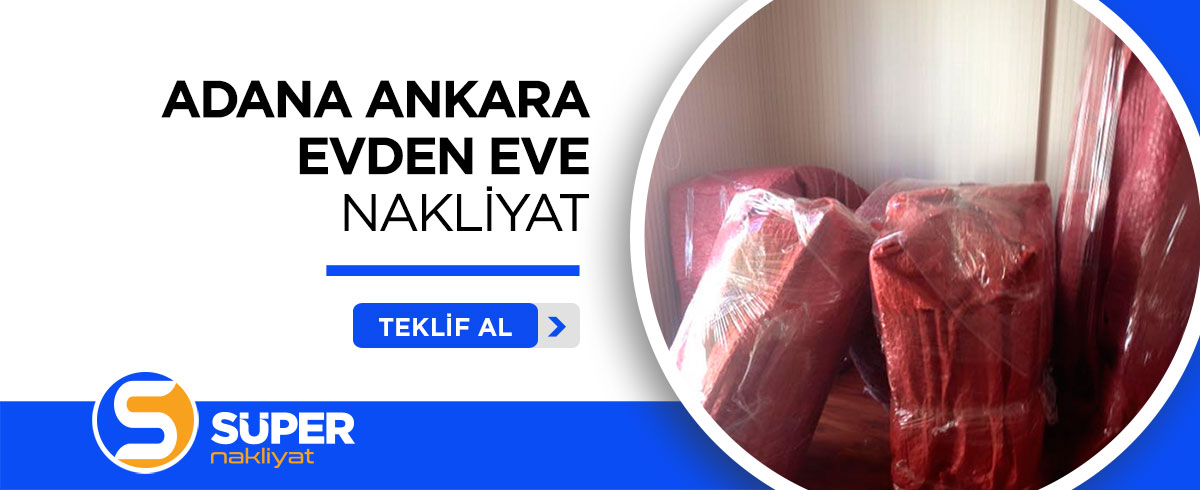 Adana Evden Eve Nakliyat ve Taşımacılık - Süper Nakliyat