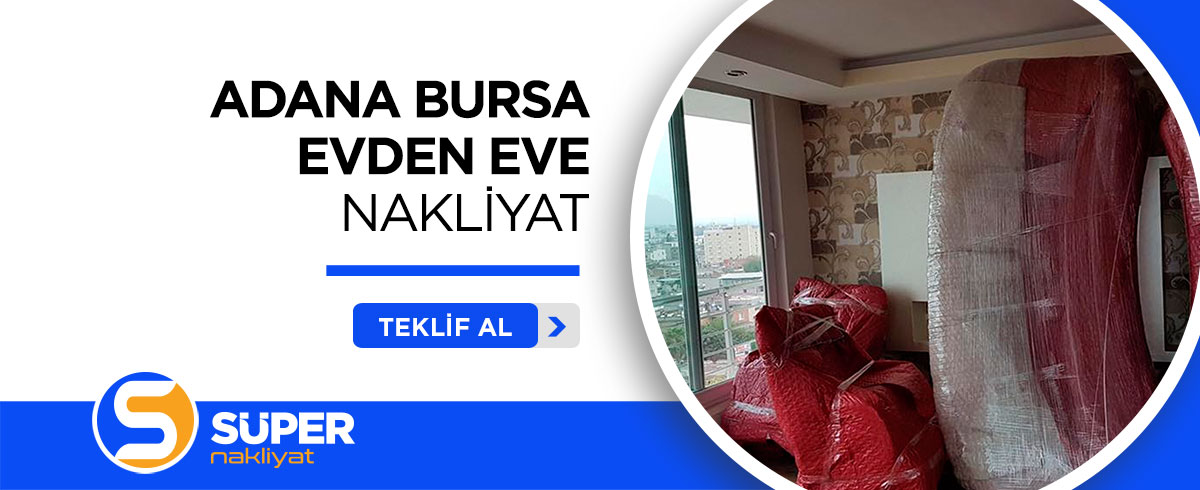 Adana Evden Eve Nakliyat ve Taşımacılık - Süper Nakliyat
