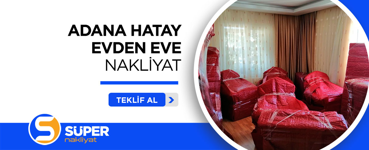 Adana Evden Eve Nakliyat ve Taşımacılık - Süper Nakliyat