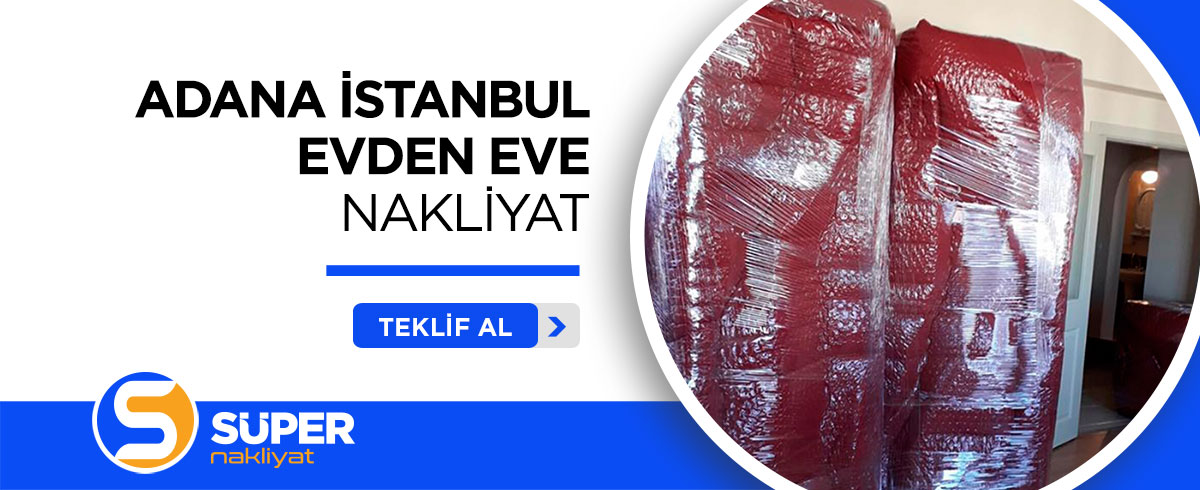 Adana Evden Eve Nakliyat ve Taşımacılık - Süper Nakliyat