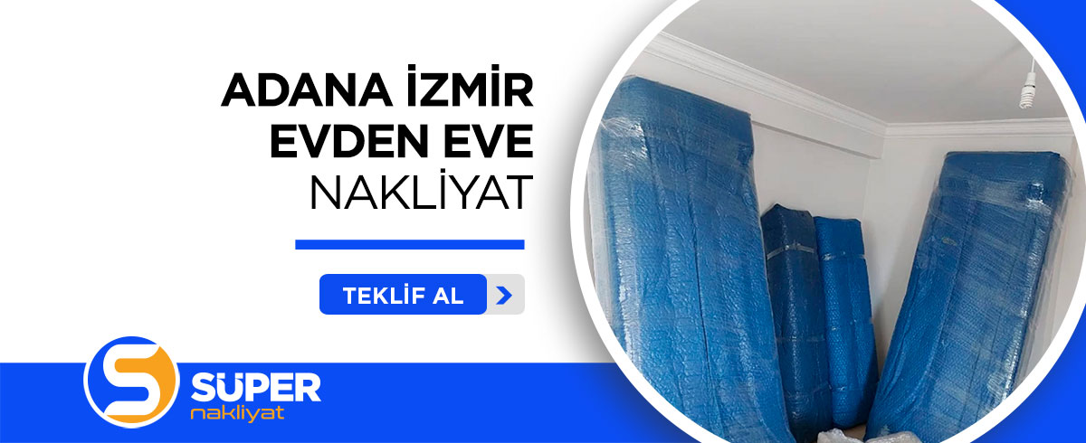 Adana Evden Eve Nakliyat ve Taşımacılık - Süper Nakliyat