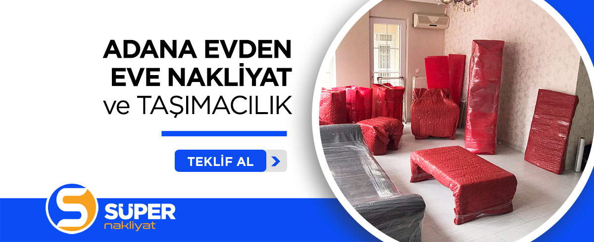 Adana Evden Eve Nakliyat ve Taşımacılık - Süper Nakliyat